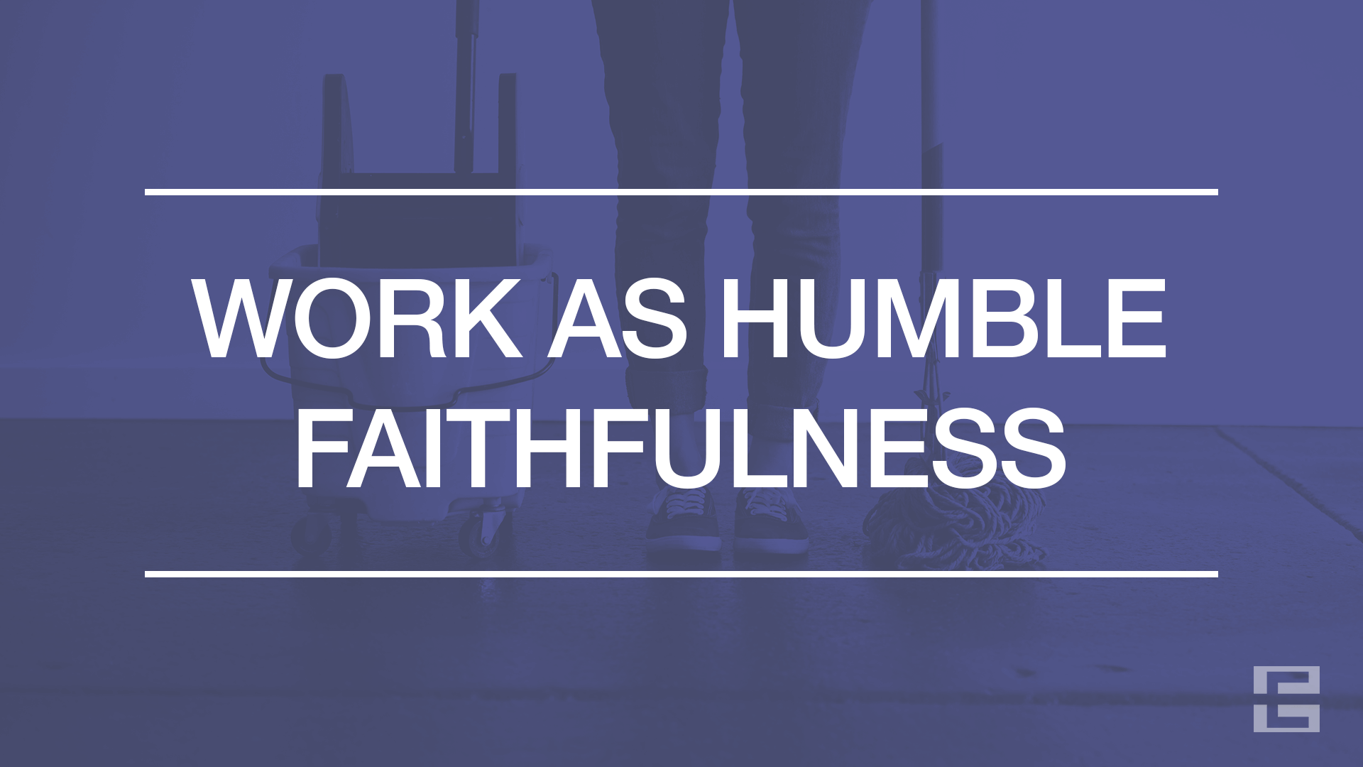 Work as Humble Faithfulness