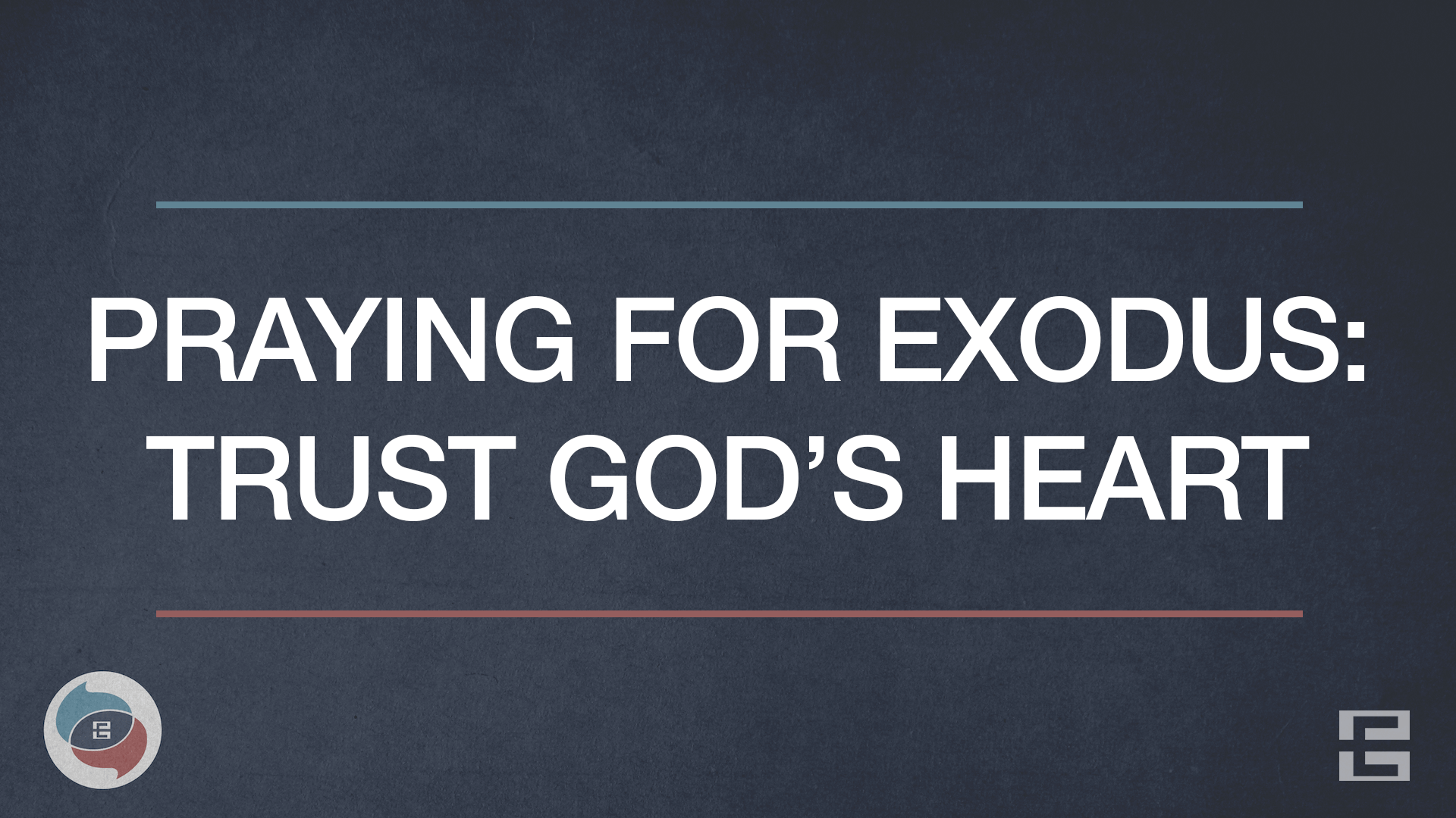 Praying For Exodus: Trust God’s Heart