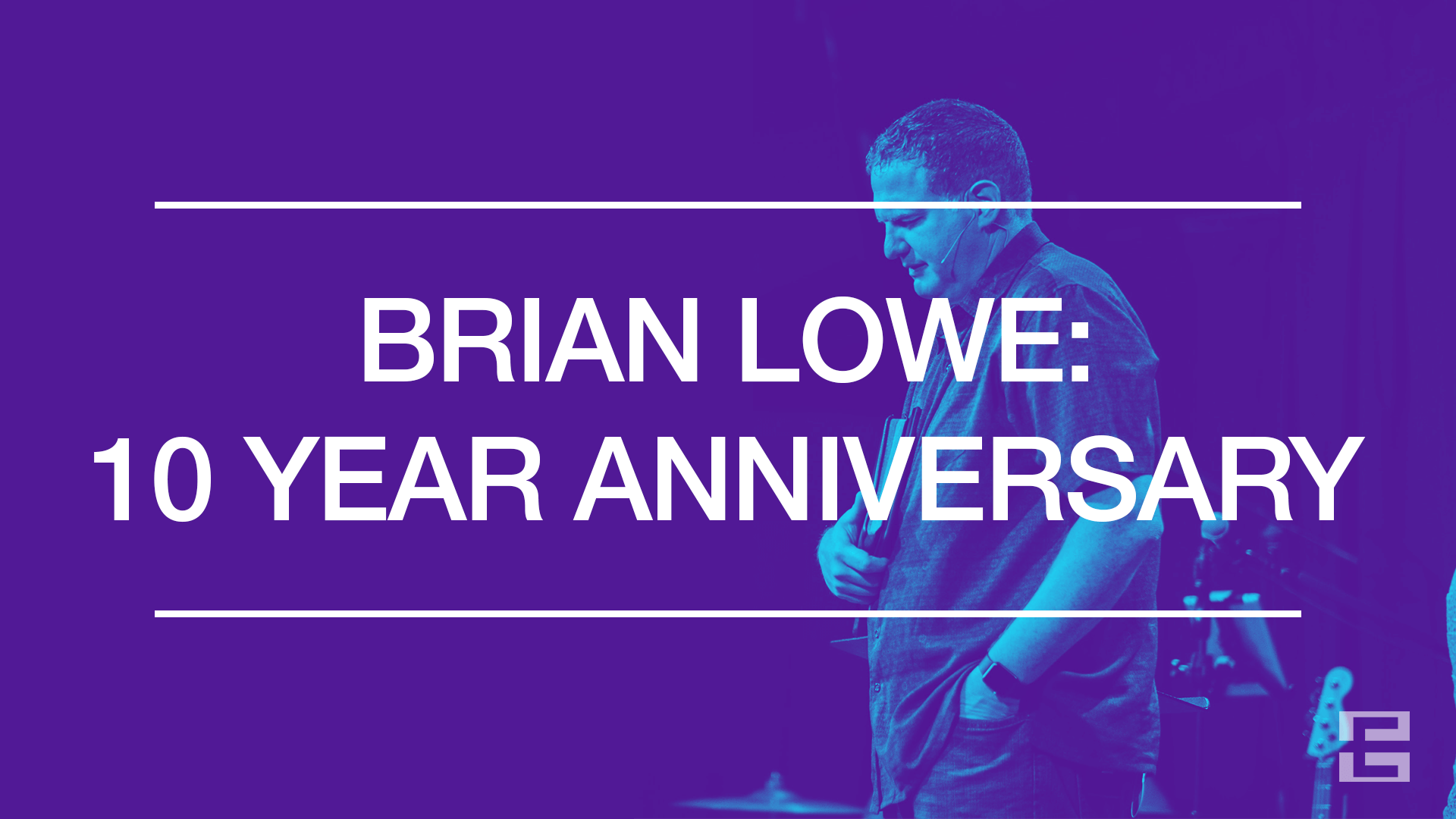 Brian Lowe: 10 Year Anniversary